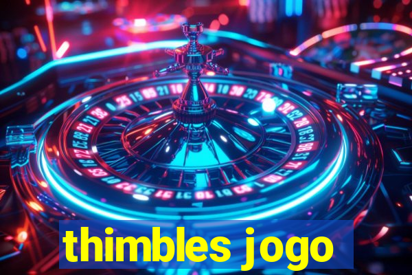 thimbles jogo